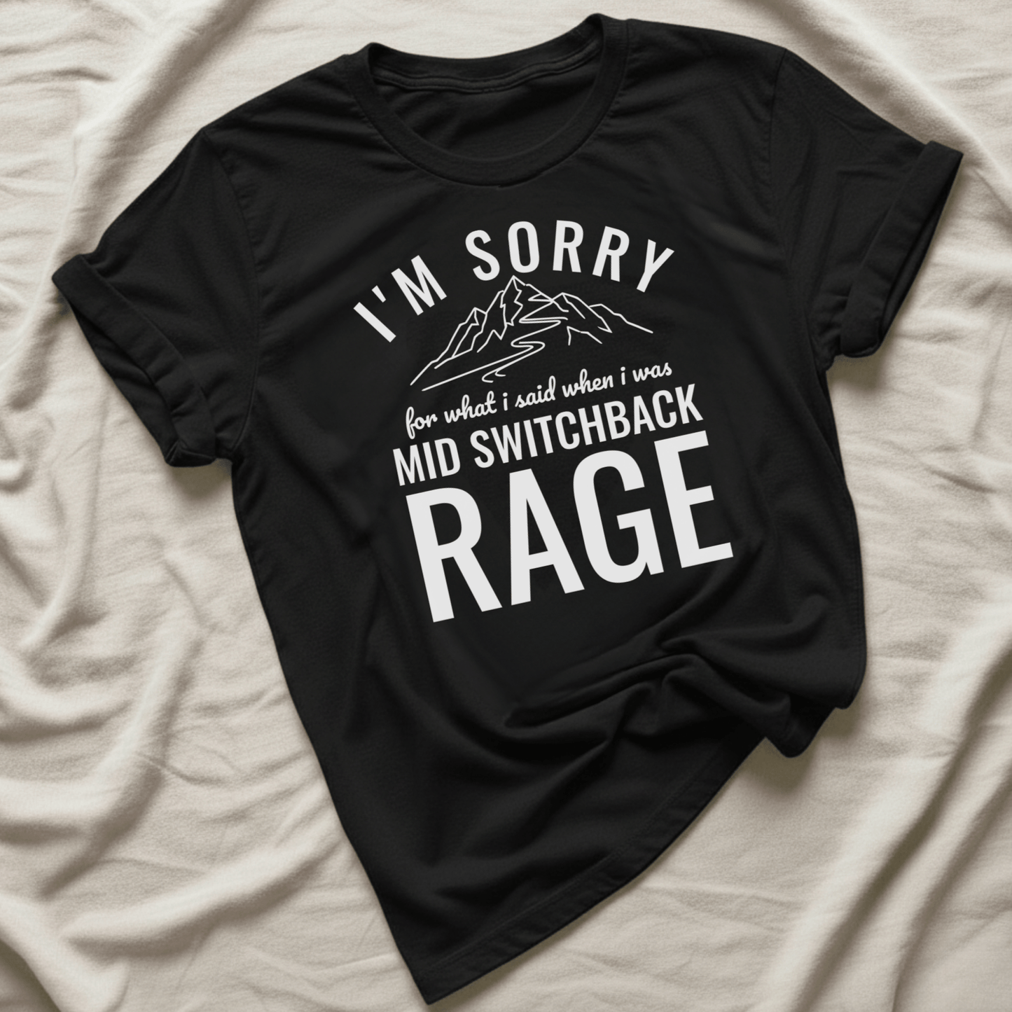 Printify T-Shirt Black / XS I'm Sorry for what I said mid switchback
