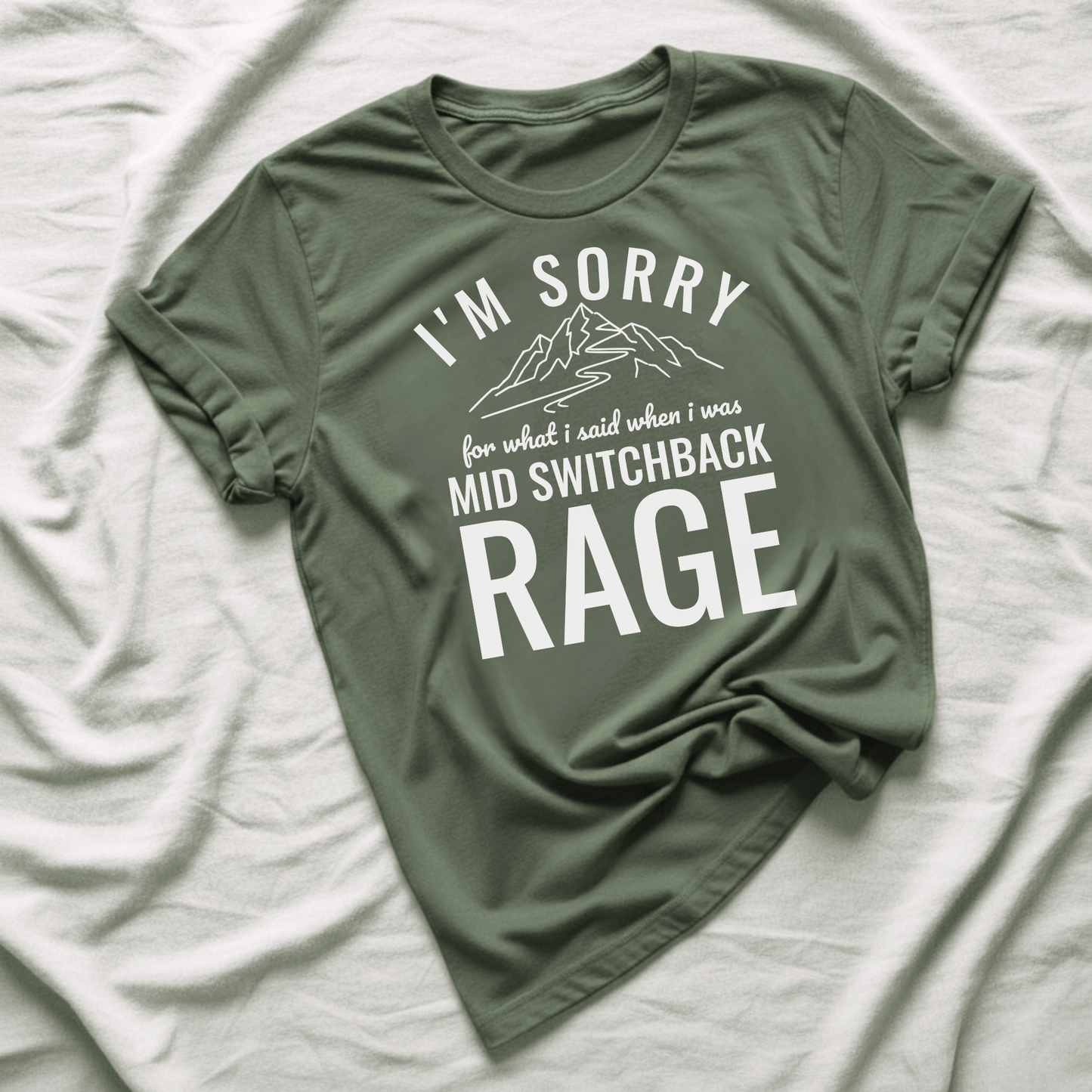 Printify T-Shirt Military Green / S I'm Sorry for what I said mid switchback