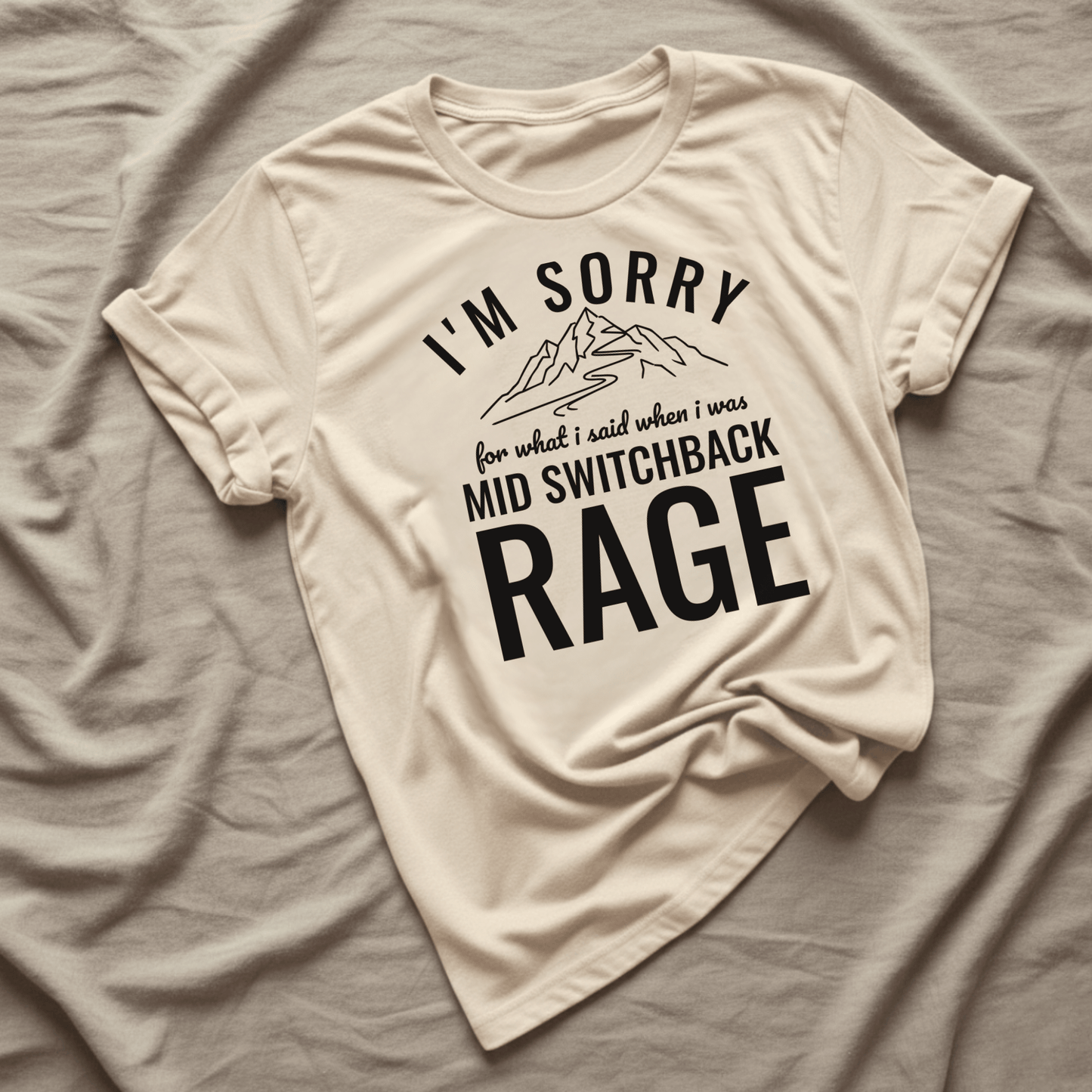 Printify T-Shirt Natural / S I'm Sorry for what I said mid switchback