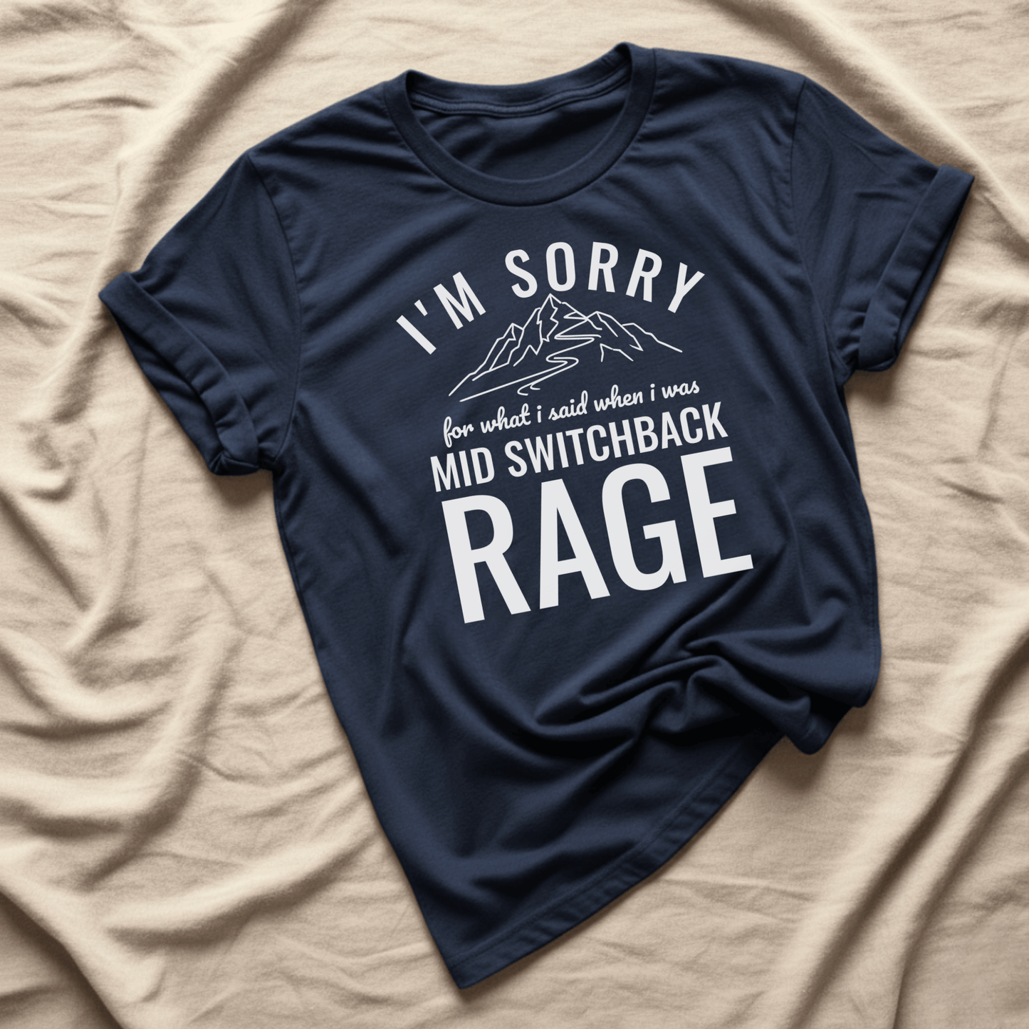 Printify T-Shirt Navy / XS I'm Sorry for what I said mid switchback