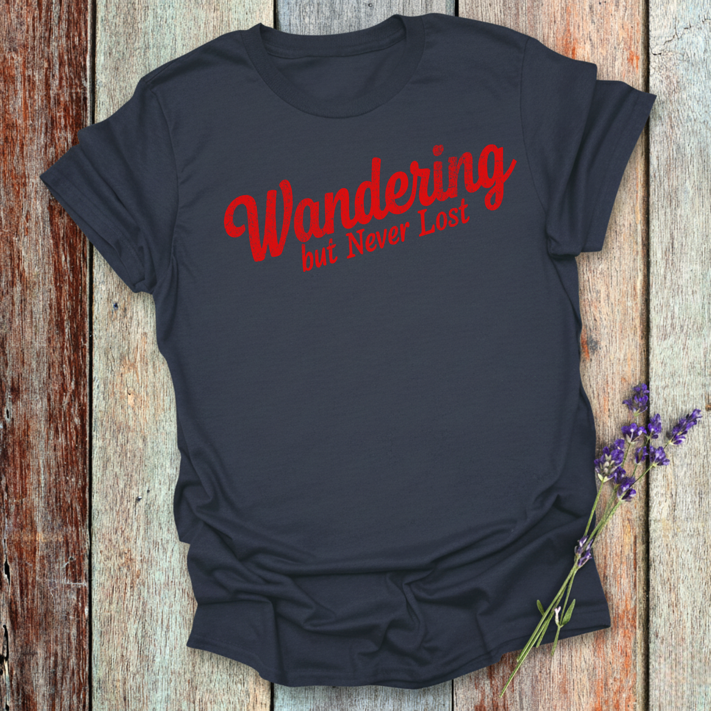 Wandering but Never Lost T-Shirt