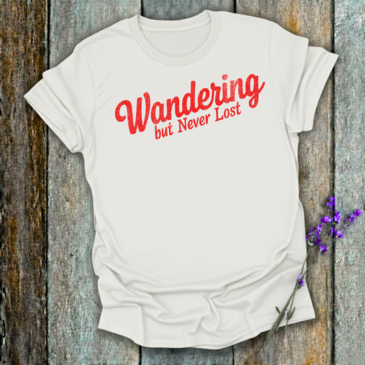 Wandering but Never Lost T-Shirt