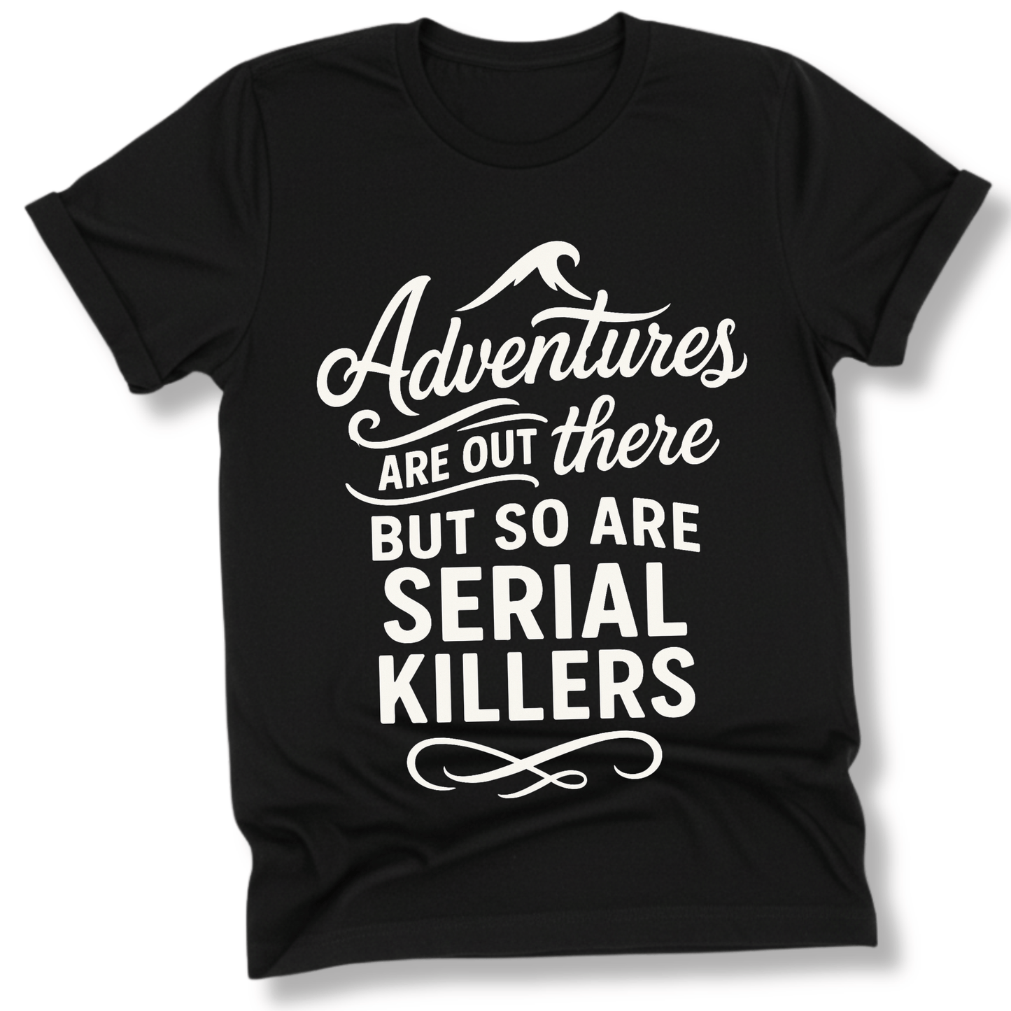 Printify T-Shirt Black / S Adventures are out there