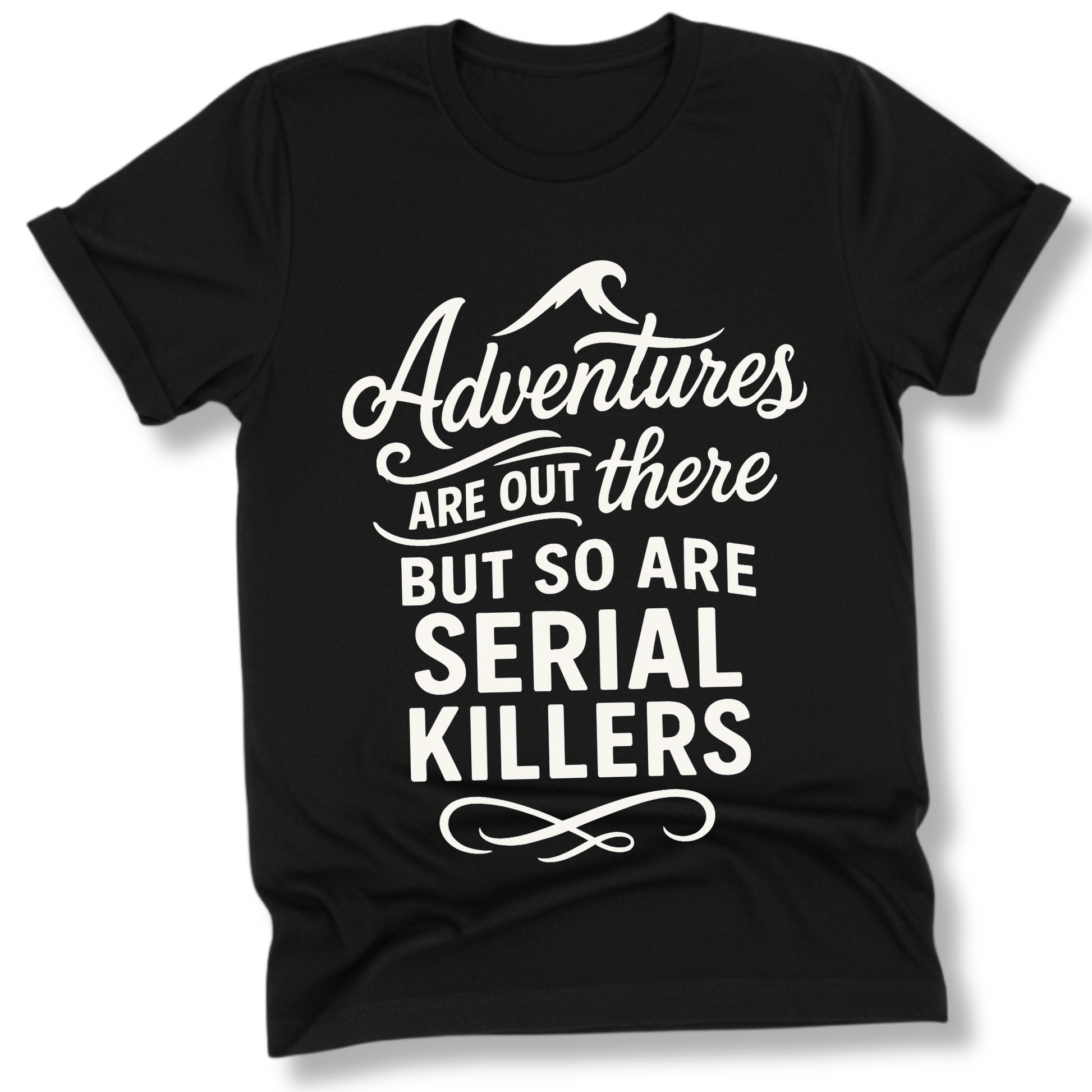 Printify T-Shirt Black / S Adventures are out there