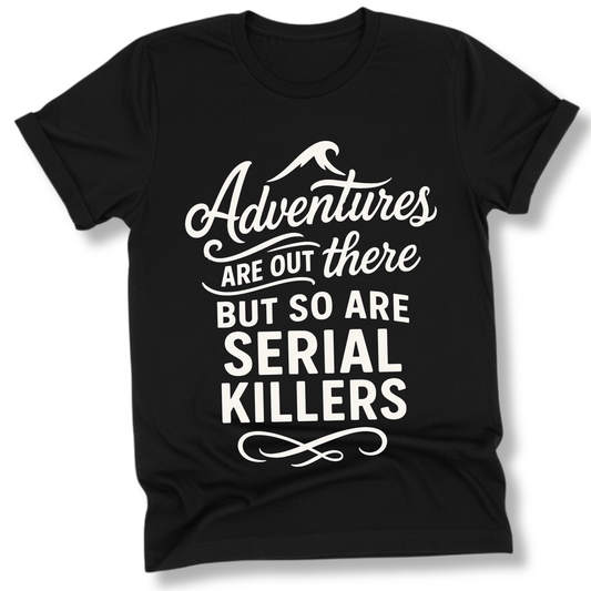 Printify T-Shirt Black / S Adventures are out there