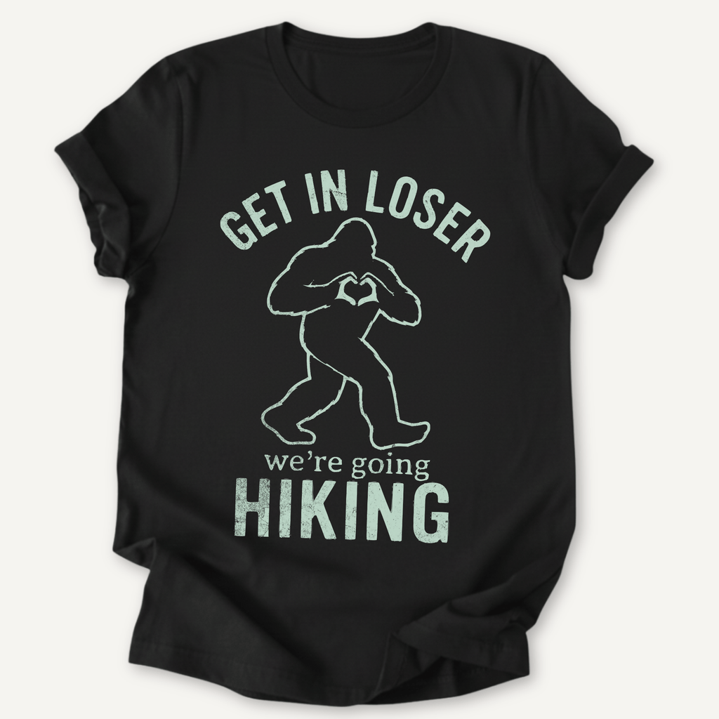Printify T-Shirt Black / XS Get in Loser! We're Going hiking