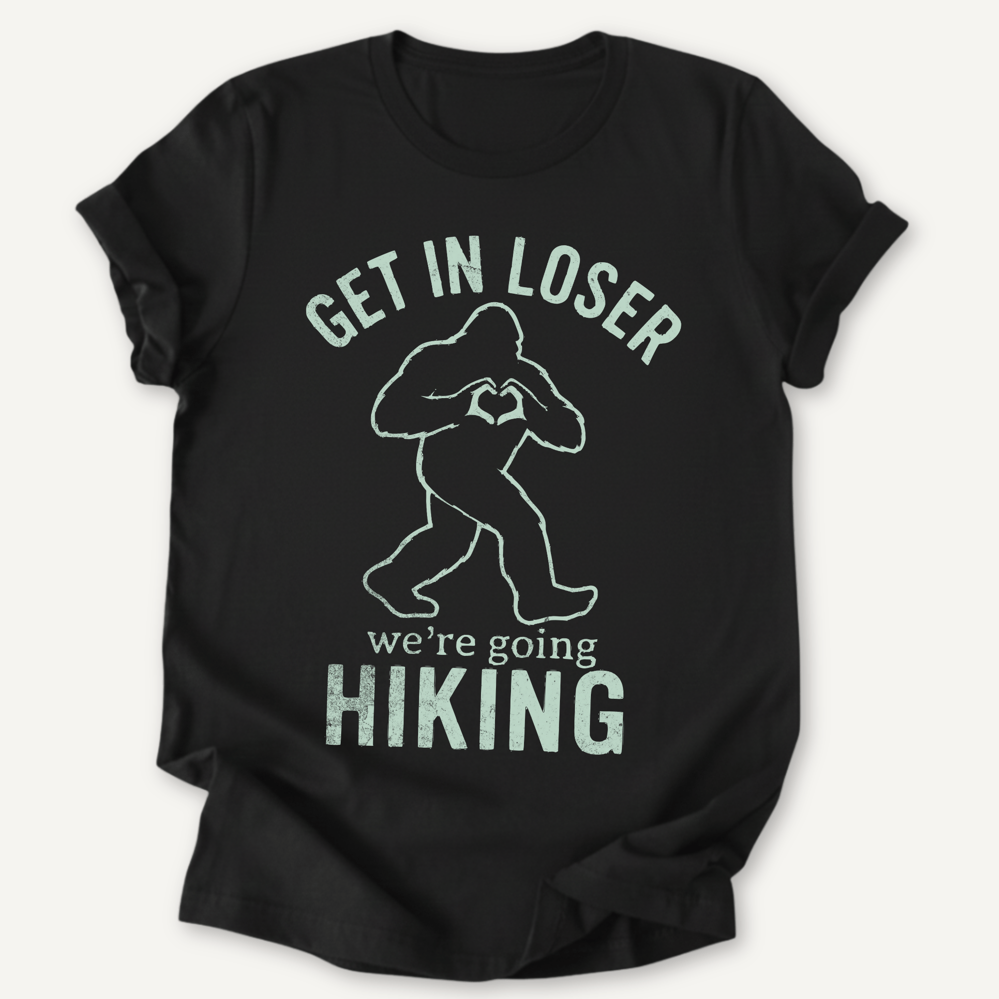 Printify T-Shirt Black / XS Get in Loser! We're Going hiking