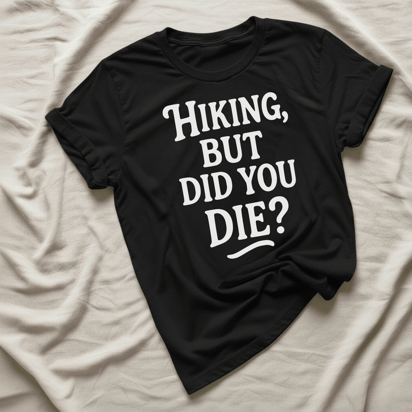 Printify T-Shirt Black / XS Hiking, but did you die?