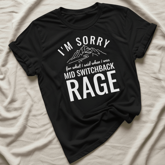 Printify T-Shirt Black / XS I'm Sorry for what I said mid switchback