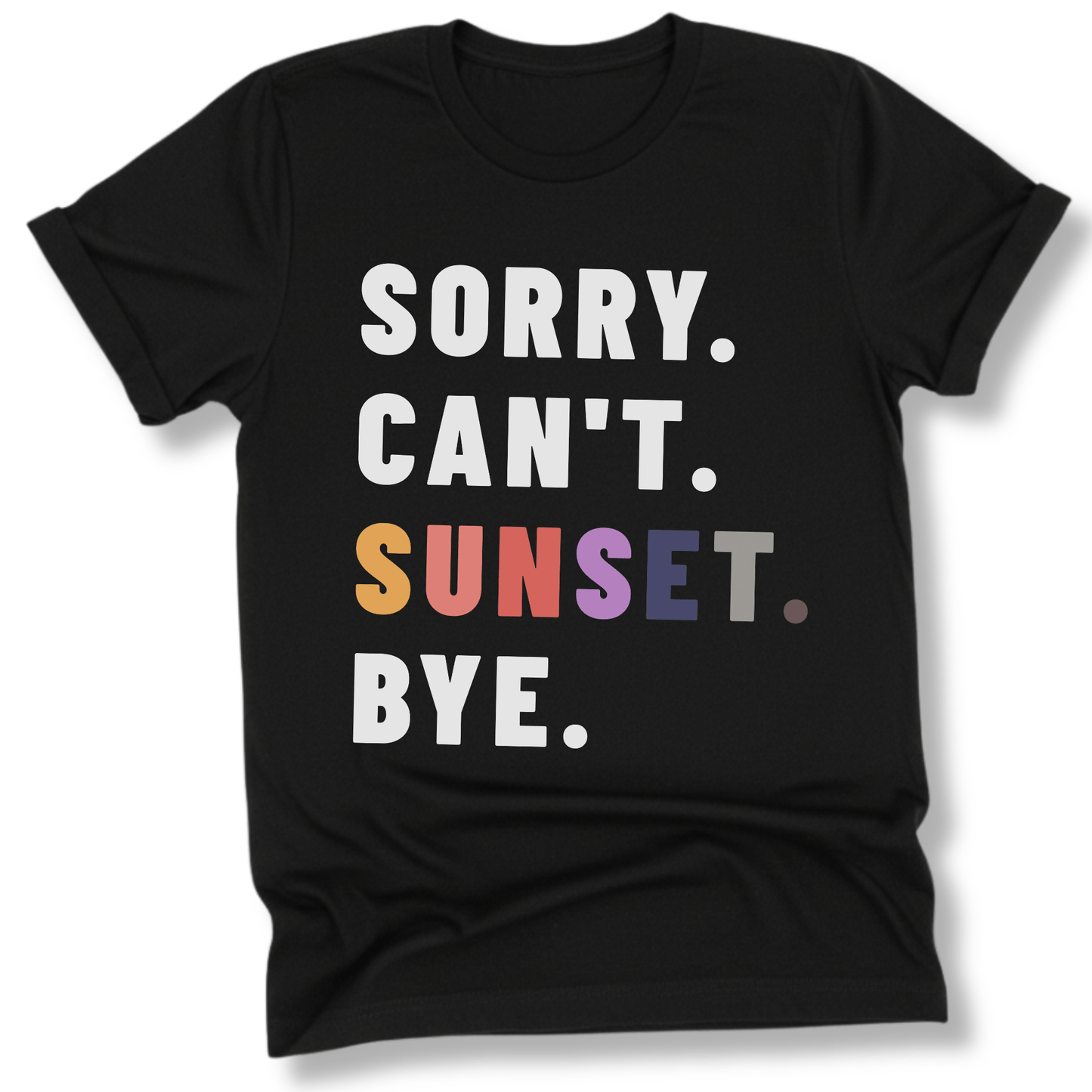 Printify T-Shirt Black / XS Sorry Can't Sunset