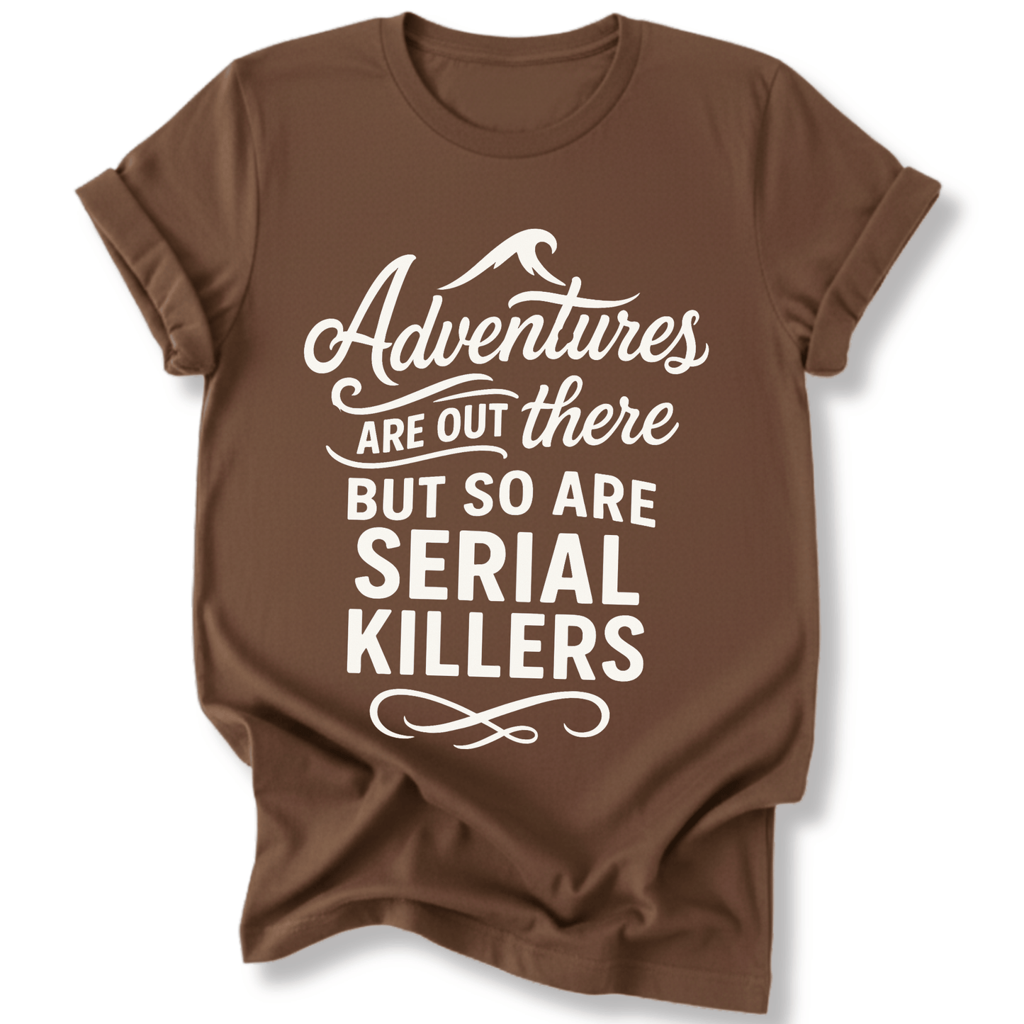 Printify T-Shirt Dark Chocolate / S Adventures are out there