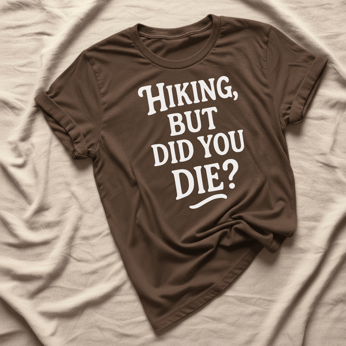 Printify T-Shirt Dark Chocolate / S Hiking, but did you die?