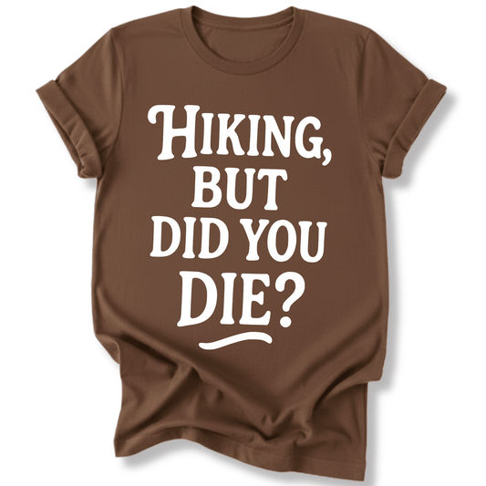 Printify T-Shirt Dark Chocolate / S Hiking, but did you die?
