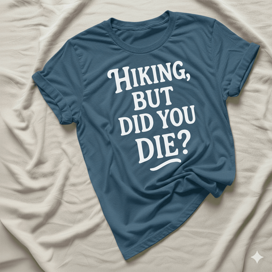 Printify T-Shirt Indigo Blue / S Hiking, but did you die?