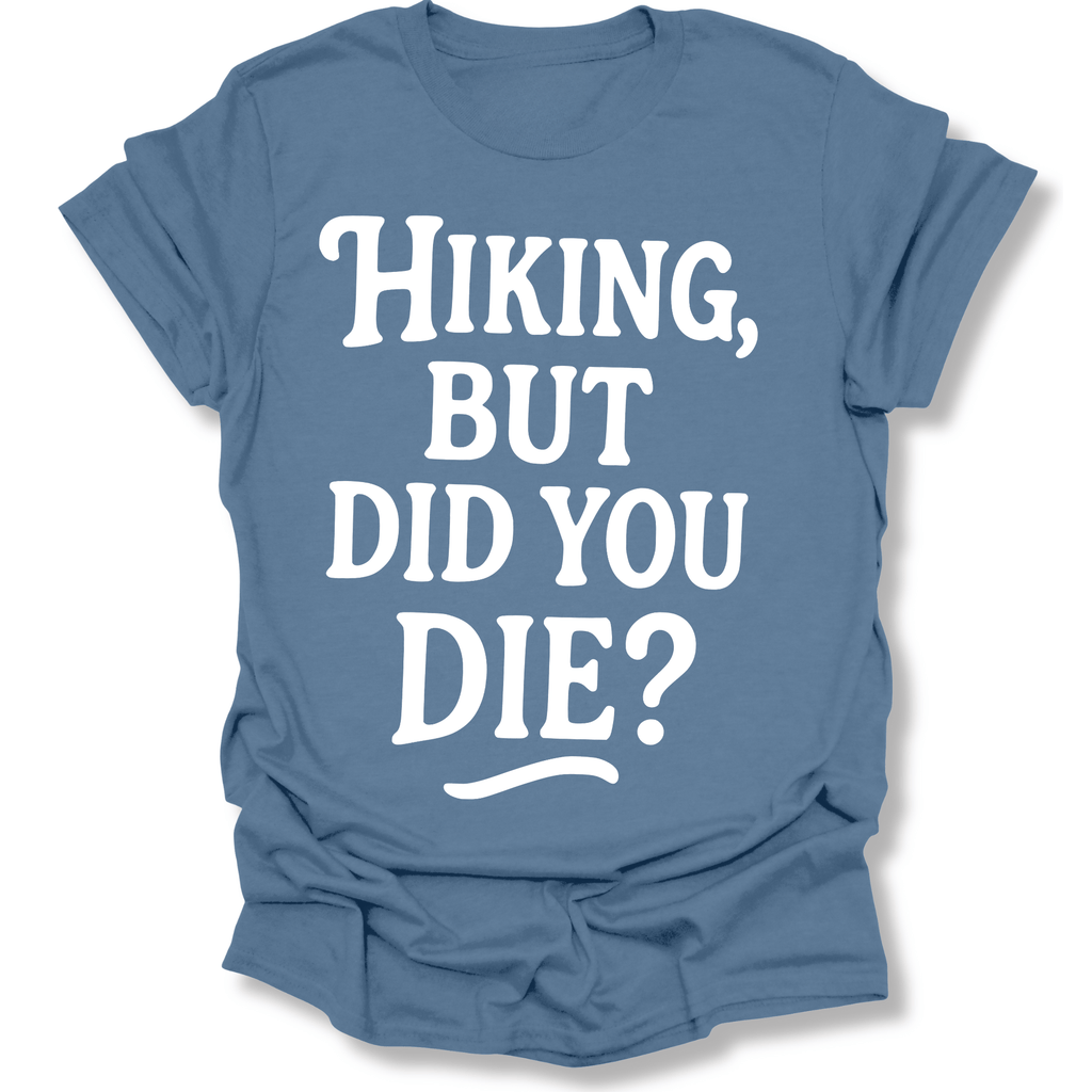 Printify T-Shirt Indigo Blue / S Hiking, but did you die?