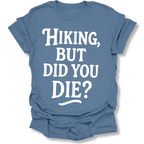 Printify T-Shirt Indigo Blue / S Hiking, but did you die?