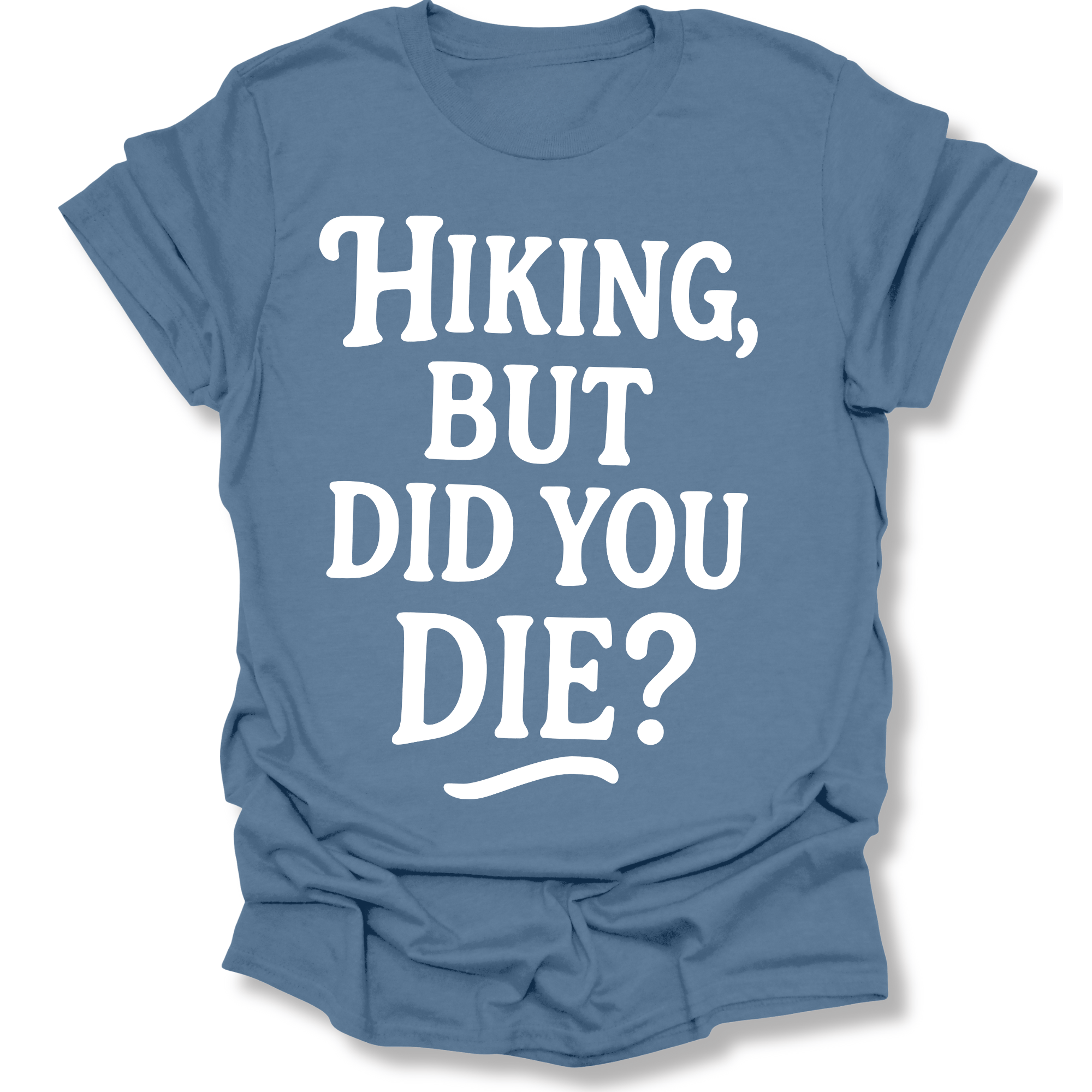 Printify T-Shirt Indigo Blue / S Hiking, but did you die?