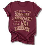 Printify T-Shirt Maroon / S Someone Amazing Comes Along, It's Me