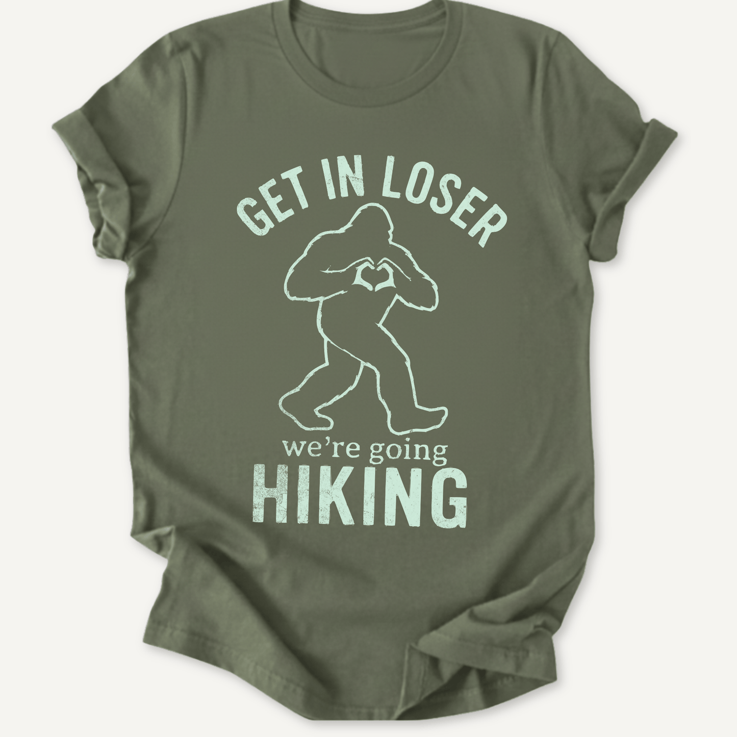 Printify T-Shirt Military Green / S Get in Loser! We're Going hiking