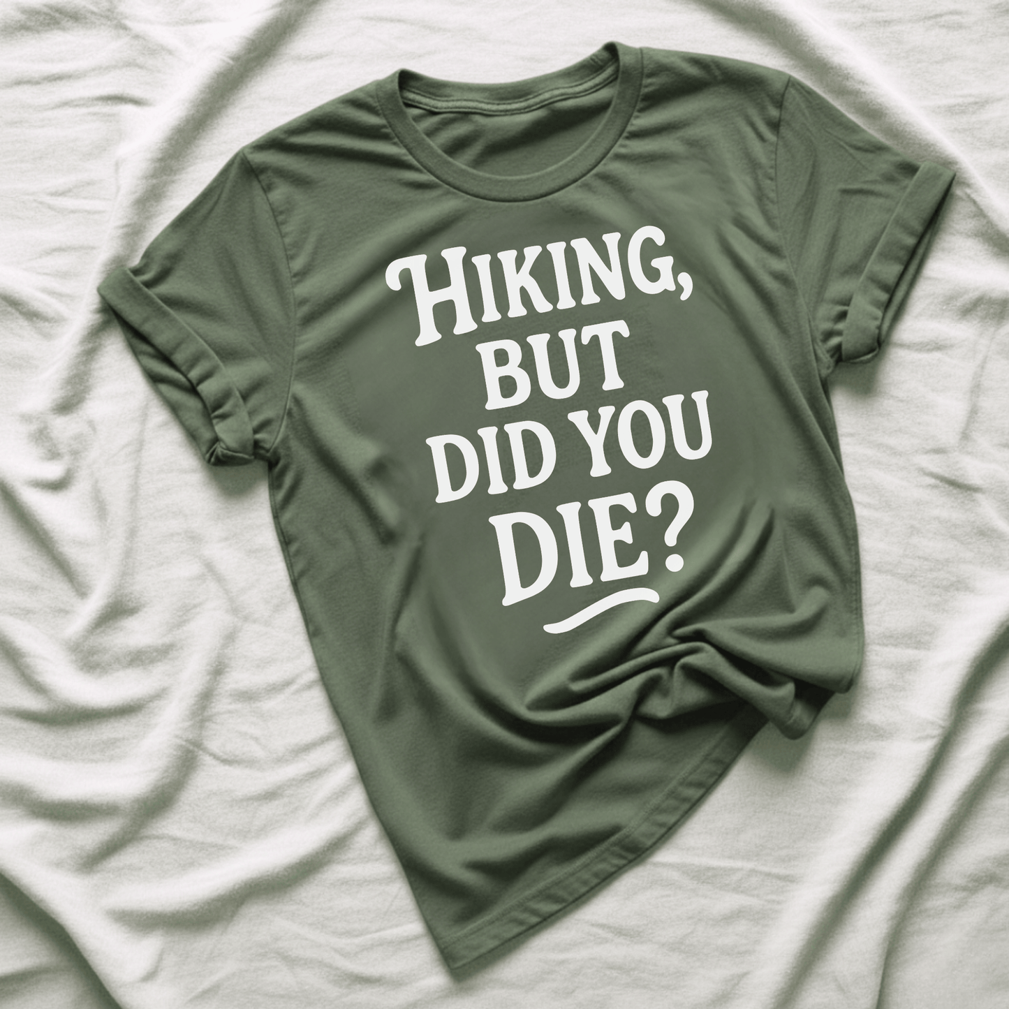 Printify T-Shirt Military Green / S Hiking, but did you die?