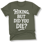 Printify T-Shirt Military Green / S Hiking, but did you die?