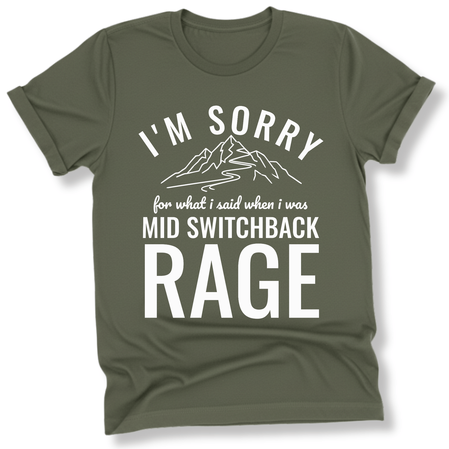 Printify T-Shirt Military Green / S I'm Sorry for what I said mid switchback