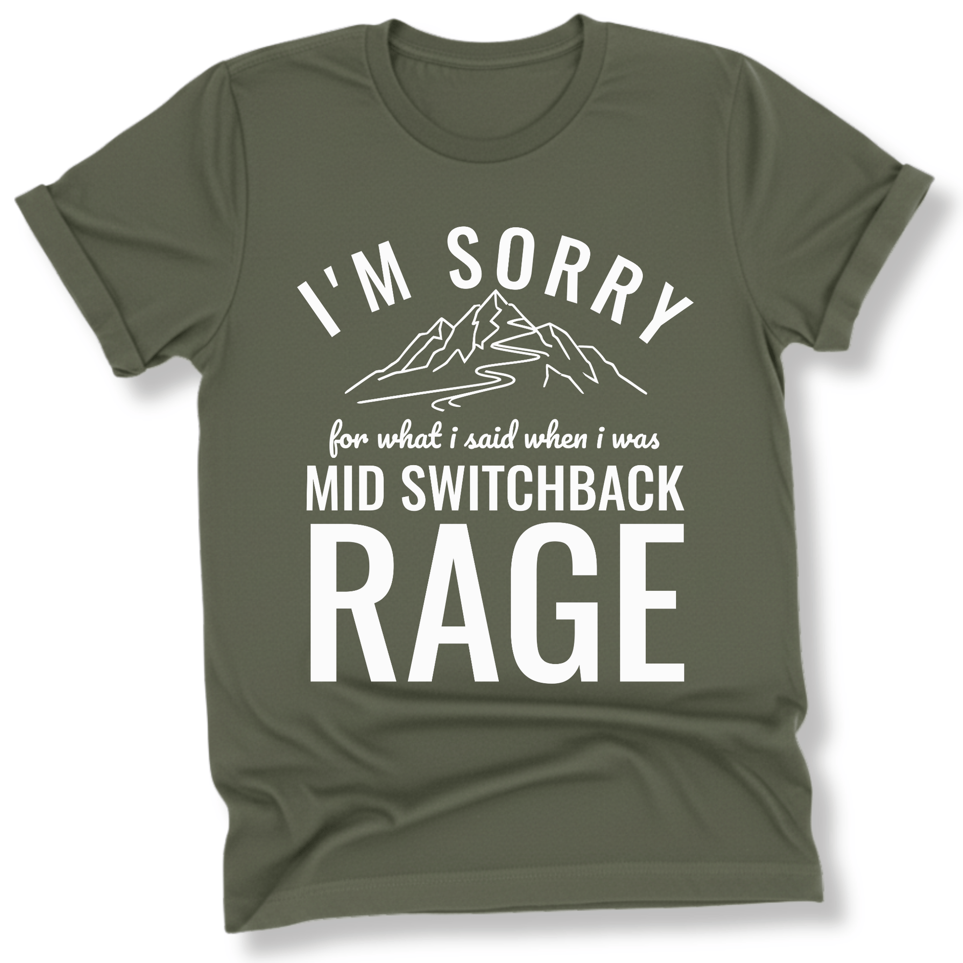 Printify T-Shirt Military Green / S I'm Sorry for what I said mid switchback