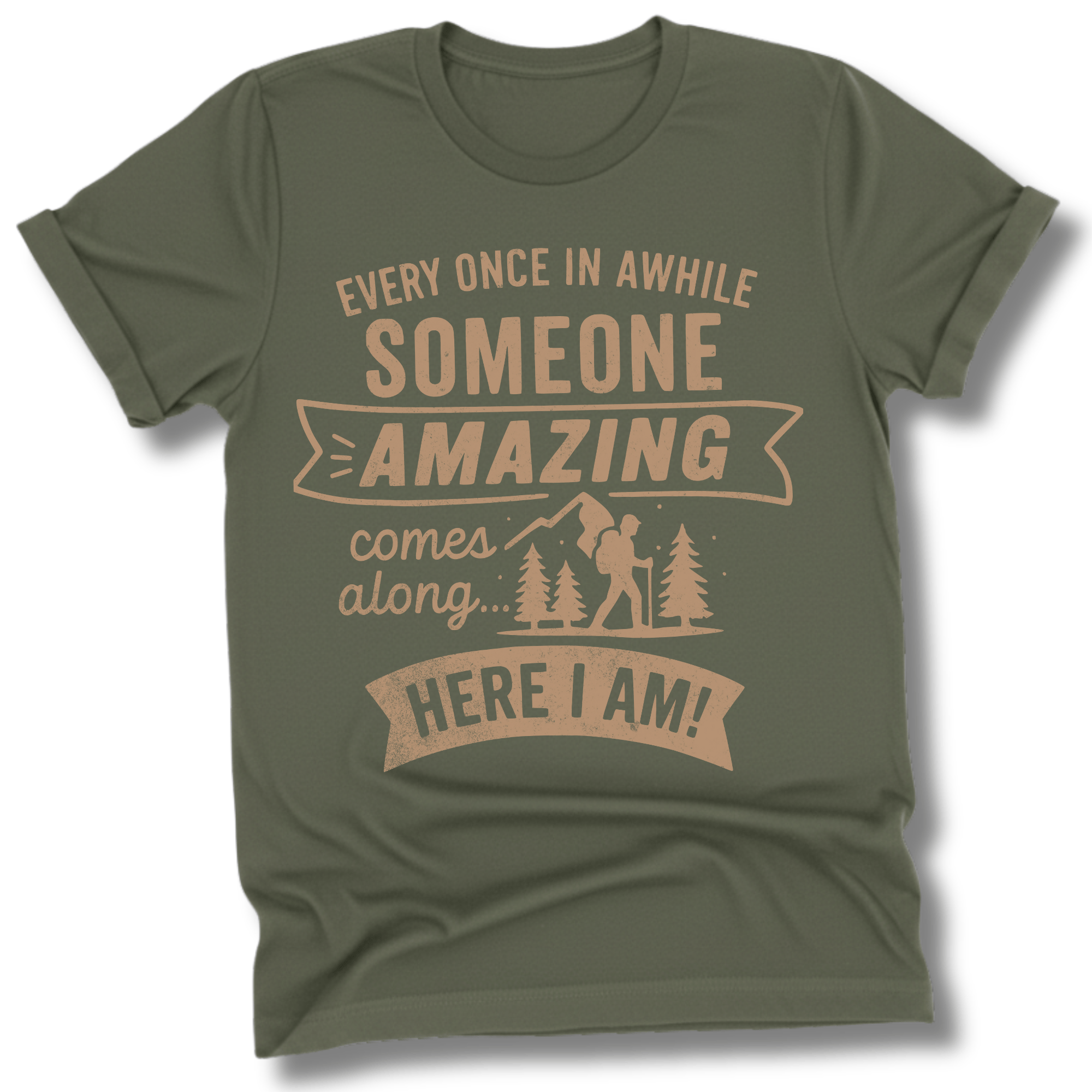 Printify T-Shirt Military Green / S Someone Amazing Comes Along, It's Me