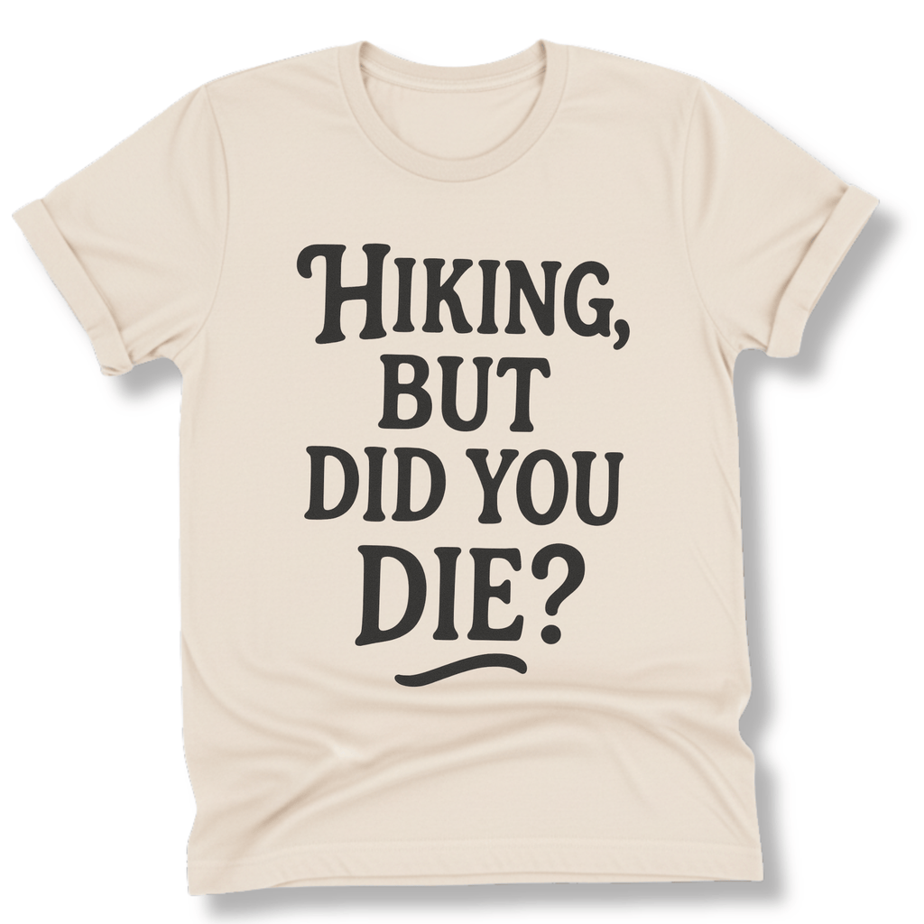 Printify T-Shirt Natural / S Hiking, but did you die?
