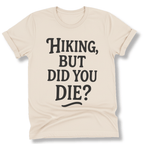 Printify T-Shirt Natural / S Hiking, but did you die?