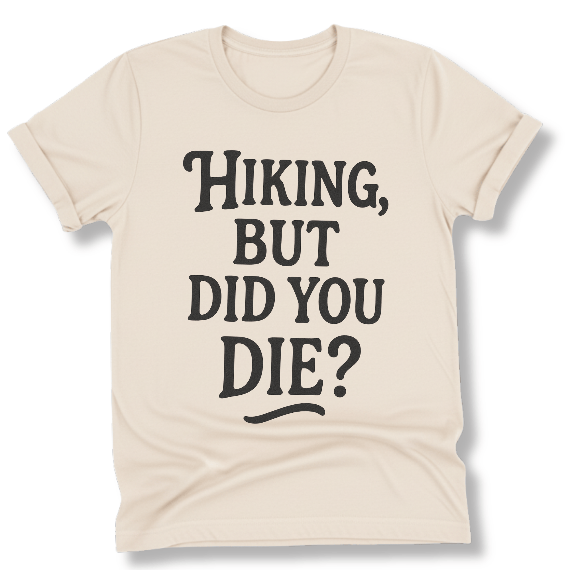 Printify T-Shirt Natural / S Hiking, but did you die?