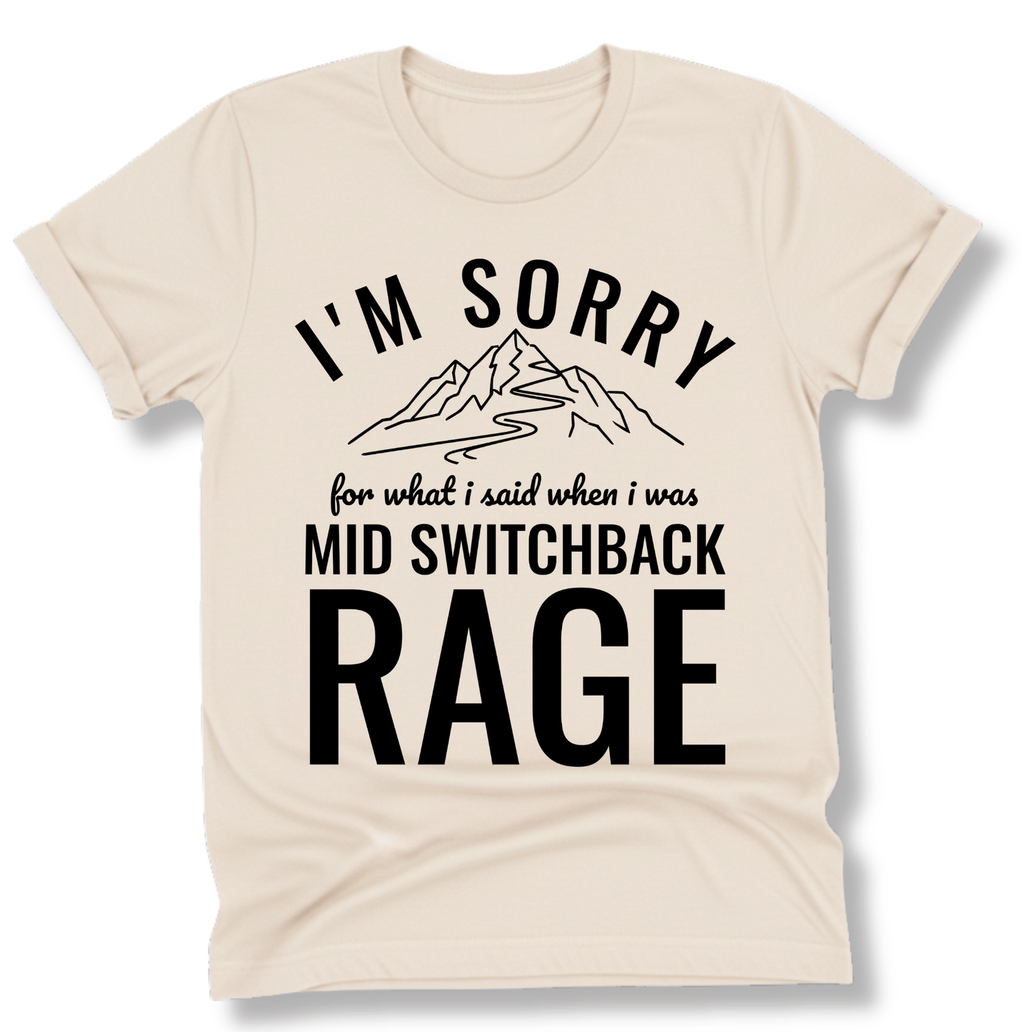 Printify T-Shirt Natural / S I'm Sorry for what I said mid switchback