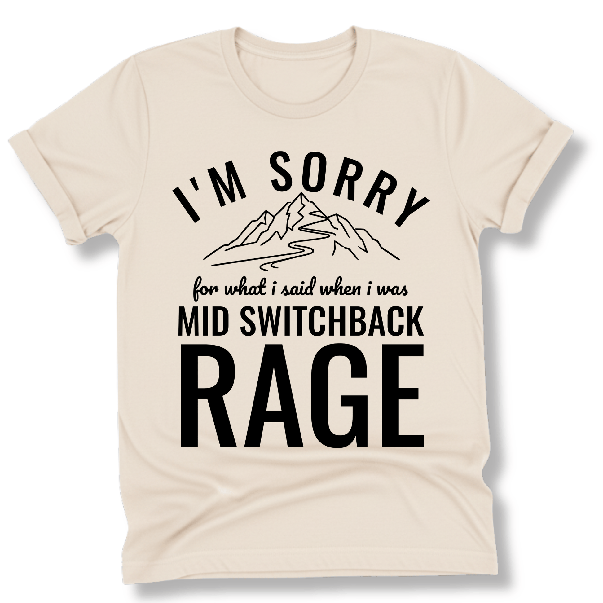 Printify T-Shirt Natural / S I'm Sorry for what I said mid switchback