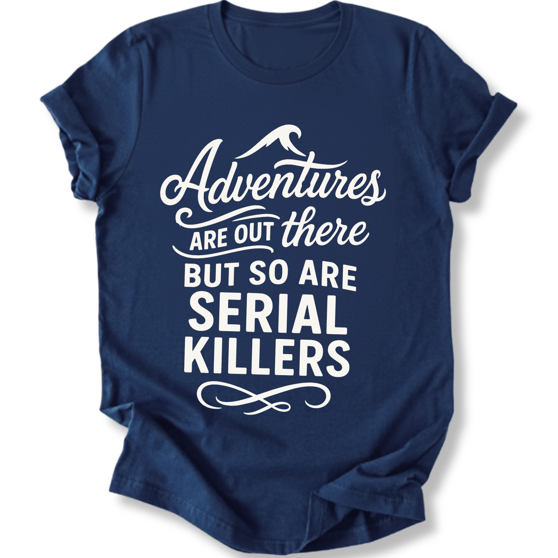 Printify T-Shirt Navy / S Adventures are out there