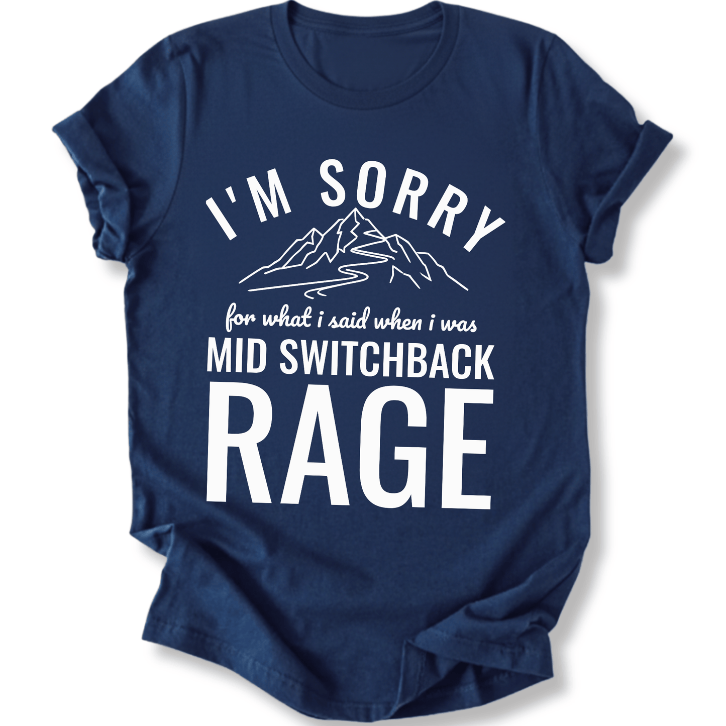 Printify T-Shirt Navy / S I'm Sorry for what I said mid switchback