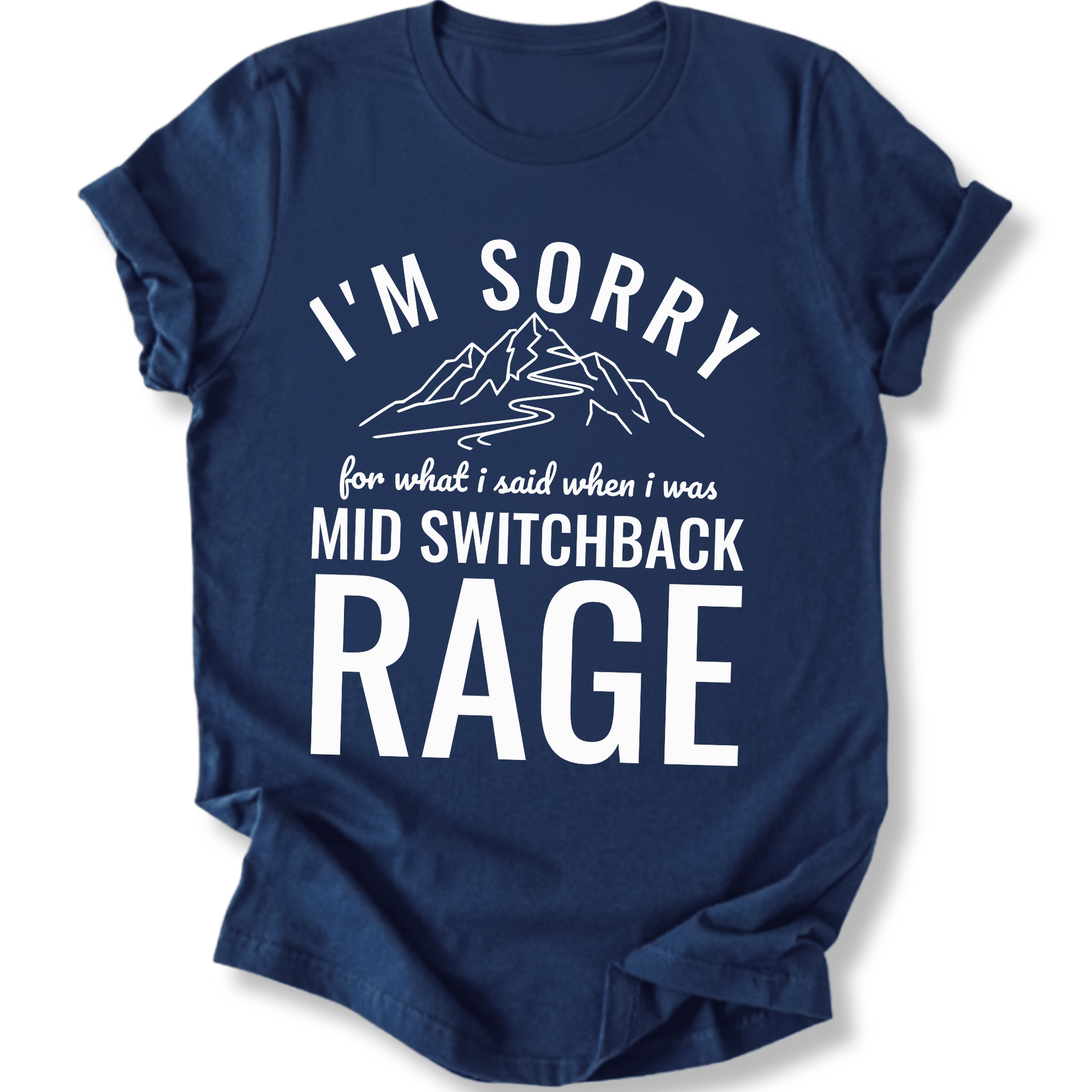 Printify T-Shirt Navy / S I'm Sorry for what I said mid switchback