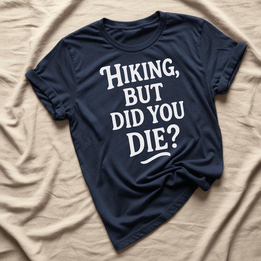 Printify T-Shirt Navy / XS Hiking, but did you die?