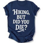 Printify T-Shirt Navy / XS Hiking, but did you die?