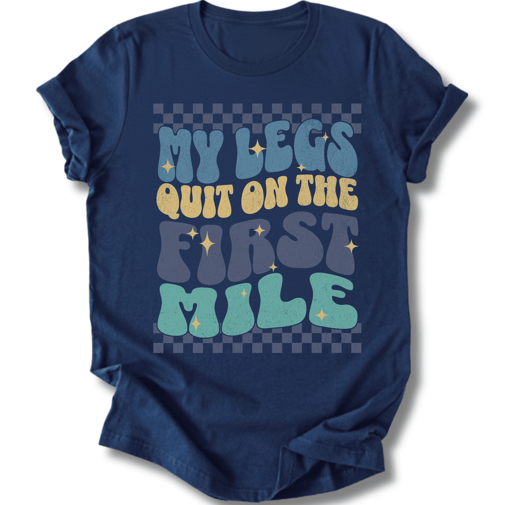 Printify T-Shirt Navy / XS My Legs Quit On The First Mile