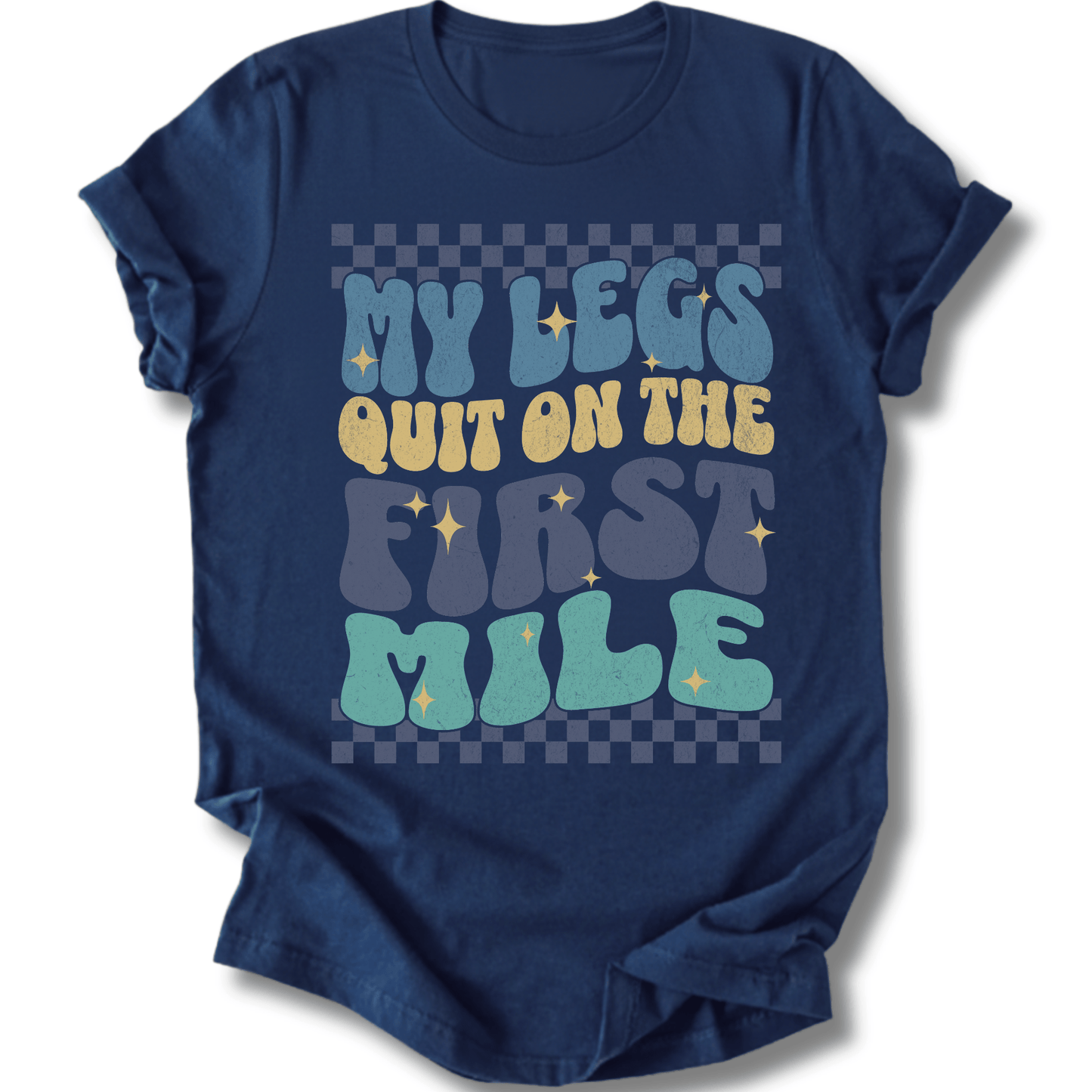 Printify T-Shirt Navy / XS My Legs Quit On The First Mile