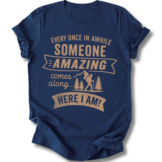 Printify T-Shirt Navy / XS Someone Amazing Comes Along, It's Me