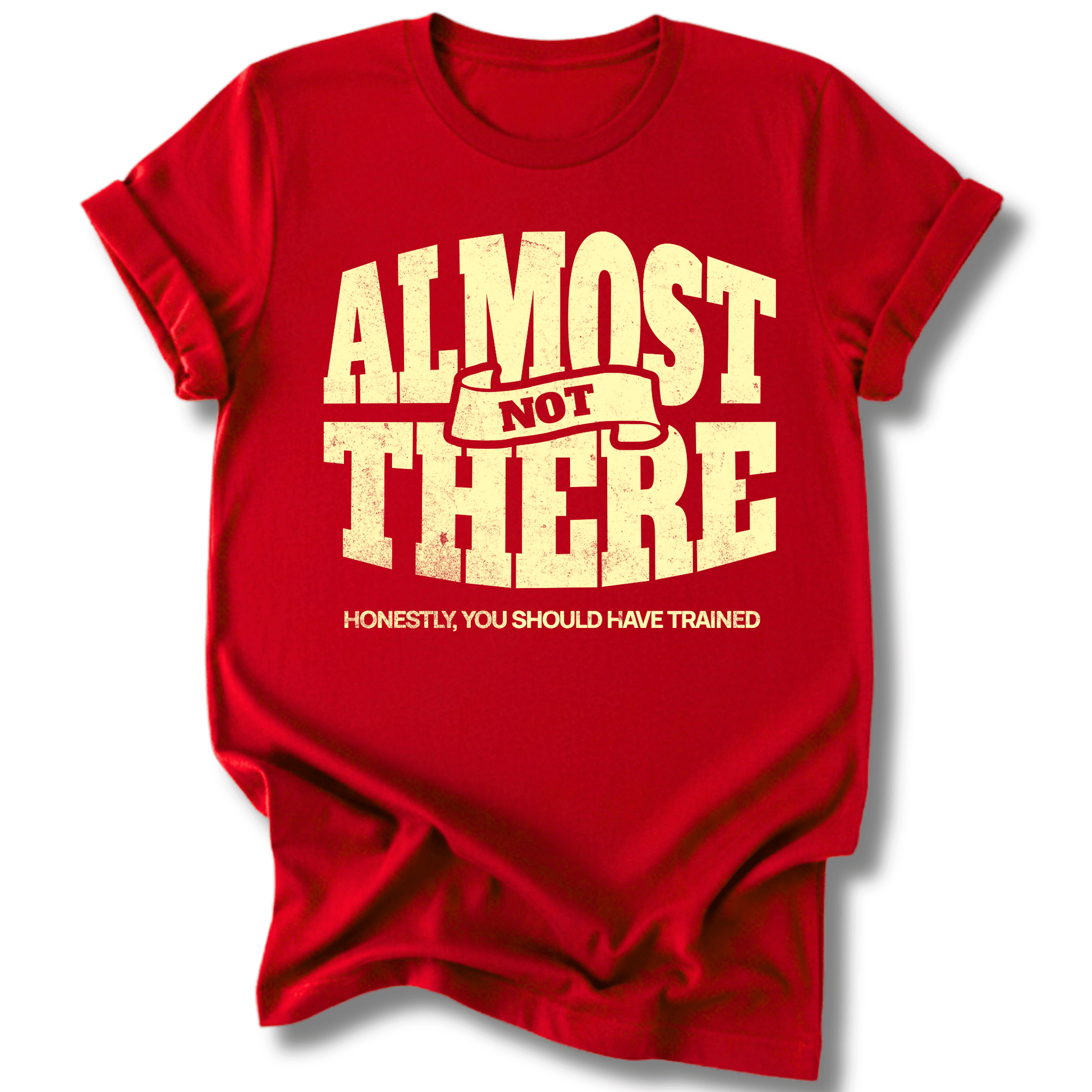 Printify T-Shirt Red / XS You Are NOT Almost There